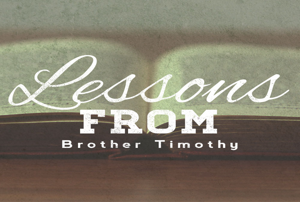 Lessons from Brother Timothy