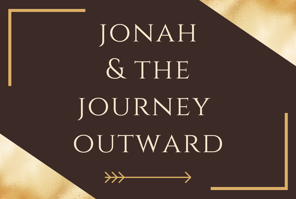 Jonah and the Journey Outward