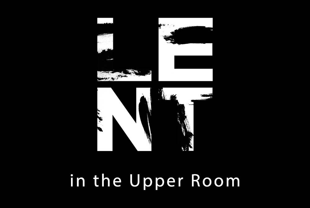 Lent in the Upper Room