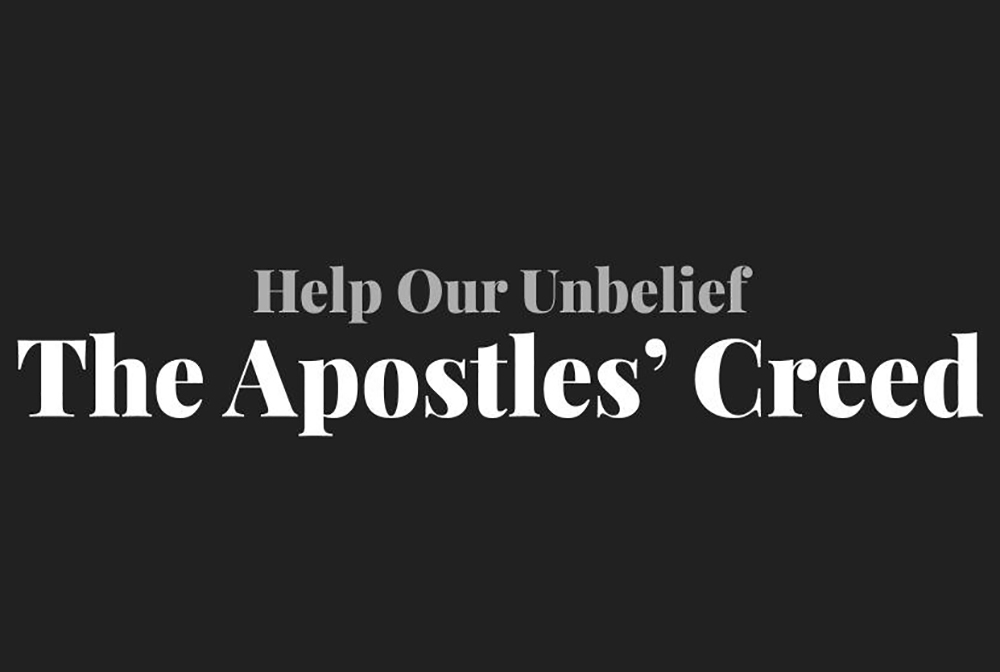 Help Our Unbelief: The Apostles' Creed