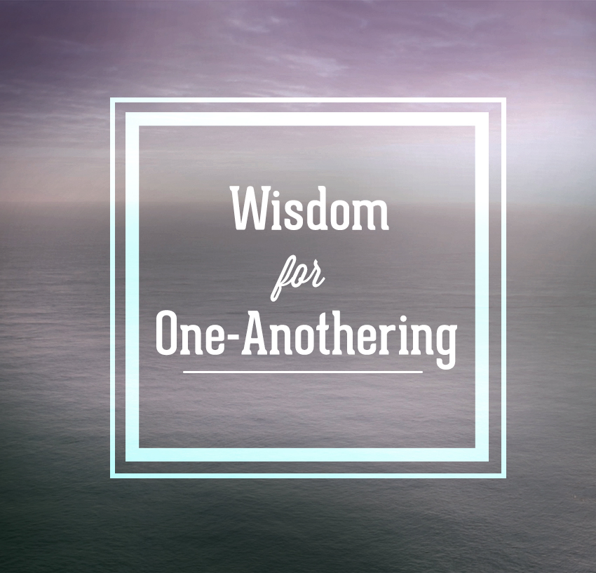 Wisdom for One-Anothering
